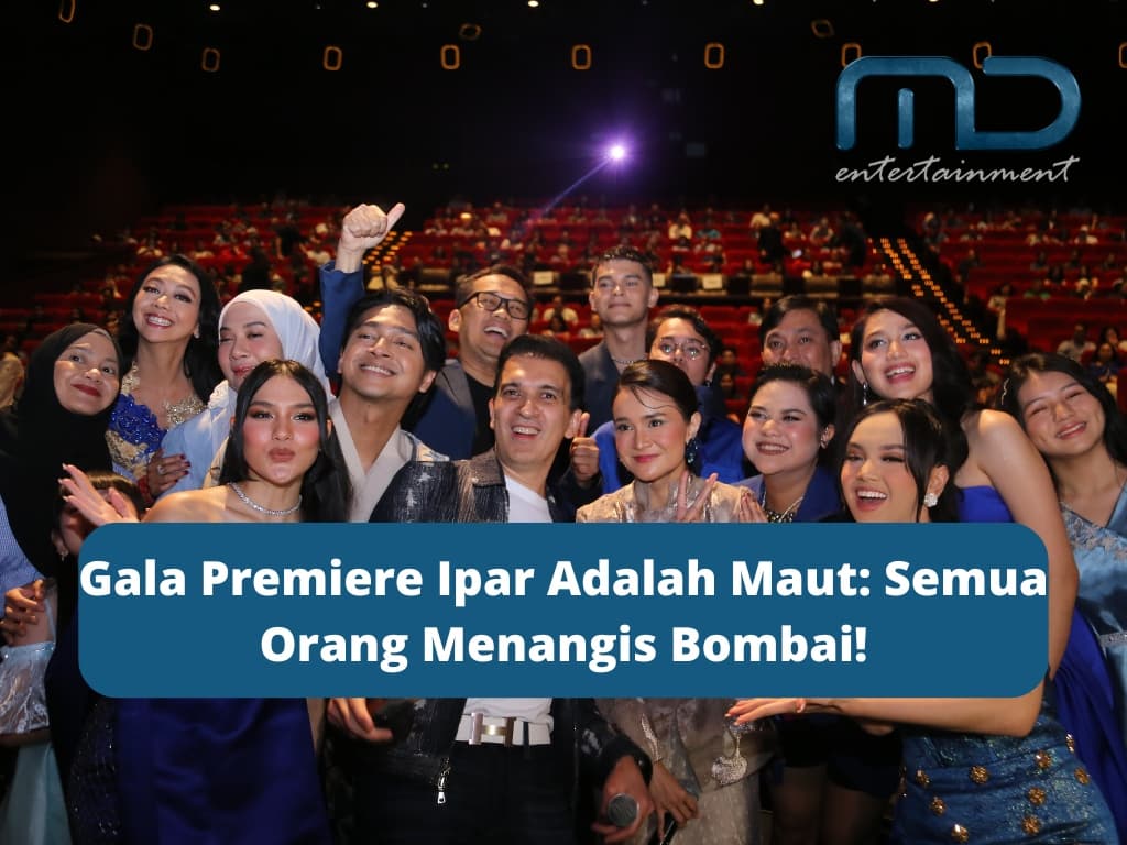 Gala Premiere Ipar Adalah Maut: Semua Orang Menangis Bombai!