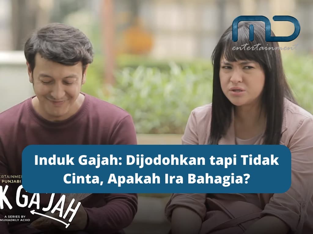 Induk Gajah: Dijodohkan tapi Tidak Cinta, Apakah Ira Bahagia?