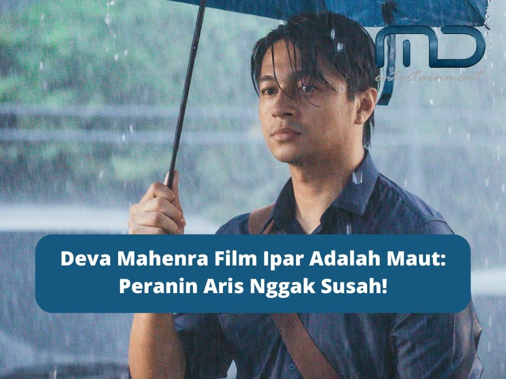 Deva Mahenra Film Ipar Adalah Maut: Peranin Aris Nggak Susah!