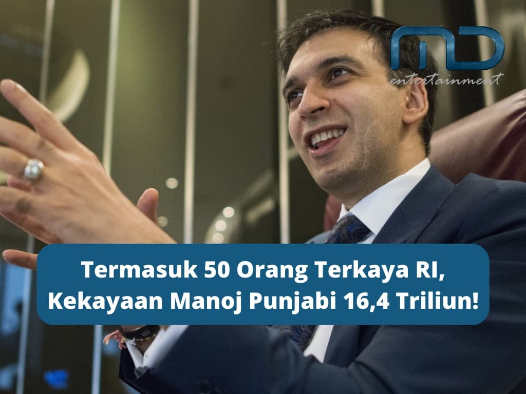 Termasuk 50 Orang Terkaya RI, Kekayaan Manoj Punjabi 16,4 Triliun!