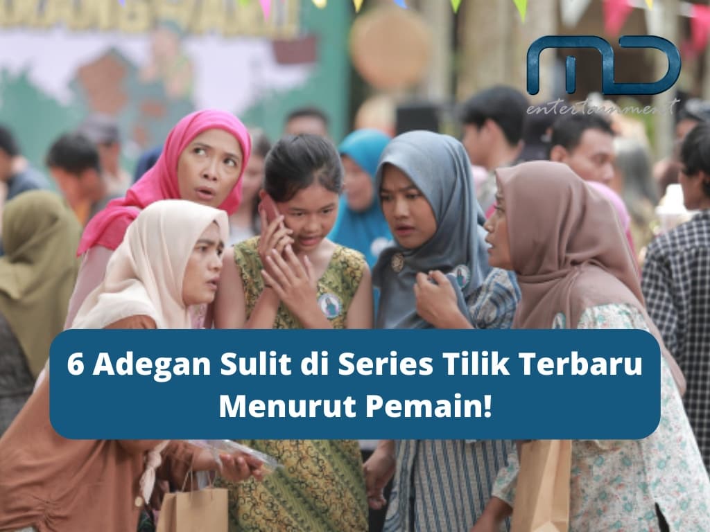 6 Adegan Sulit di Series Tilik Terbaru Menurut Pemain!