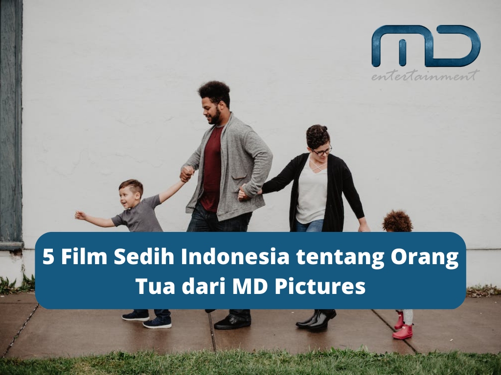5 Film Sedih Indonesia Tentang Orang Tua Dari Md Pictures 