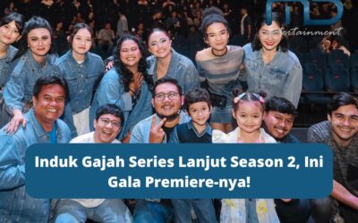 Induk Gajah Series Lanjut Season 2, Ini Gala Premiere-nya!